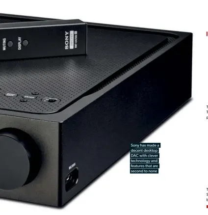  ??  ?? Sony has made a decent desktop DAC with clever technology and features that are second to none