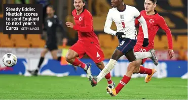  ?? GETTY IMAGES ?? Steady Eddie: Nketiah scores to send England to next year’s Euros