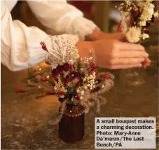  ?? ?? A small bouquet makes a charming decoration. Photo: Mary-Anne Da'marzo/The Last Bunch/PA