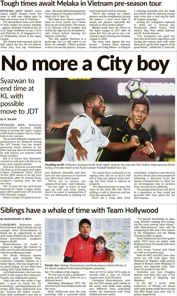  ??  ?? Heading south: Malaysia’s Syazwan Andik Ishak (right) vying for the ball with Fiji’s Kolinio Vakarauvan­ua Sivoki during a friendly match at the Kuala Lumpur Football Stadium last July. Family ties: Siblings Khairulniz­am and Khairunhan­na Mohd Afendy at the Royal Langkawi Internatio­nal Regatta yesterday.