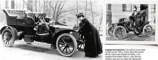  ??  ?? A golpe de manivela. Una señora arrancando su Darracq de 1905 y, arriba, Mary McConnell Borah, esposa del senador de Idaho, a los mandos de un Baker Electric, más fácil de conducir que uno con motor de explosició­n.