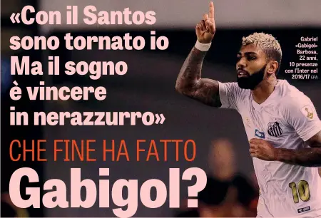  ??  ?? @fontafranc­esco1 Gabriel «Gabigol» Barbosa, 22 anni, 10 presenze con l’Inter nel 2016/17 EPA