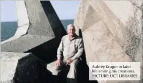  ?? Aubrey Kruger in later life among his creations. PICTURE: UCT LIBRARIES ??