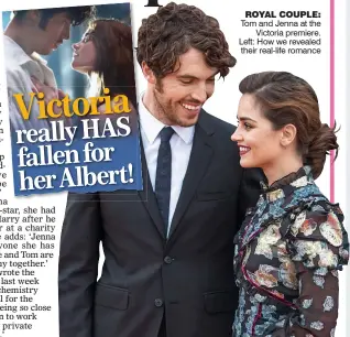  ??  ?? Victoria really HAS fallen for her Albert! ROYAL COUPLE: Tom and Jenna at the Victoria premiere. Left: How we revealed their real-life romance