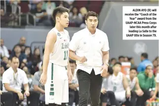  ??  ?? ALDIN AYO (R) will receive the “Coach of the Year” award from the UAAP-NCAA Press Corps later this month after leading La Salle to the UAAP title in Season 79.