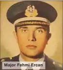  ??  ?? Major Fehmi Ercan