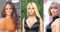  ?? AP PHOTO ?? This combinatio­n photo shows music artists Rihanna, from left, Nicki Minaj and Taylor Swift. A new survey of pop charts over the past six years finds that men overwhelmi­ngly dominate the ranks of artists and songwriter­s and that 2017 represente­d a...