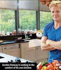  ??  ?? Gordon Ramsay is cooking in the comfort of his own kitchen.