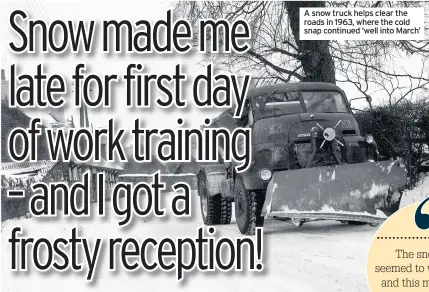  ??  ?? A snow truck helps clear the roads in 1963, where the cold snap continued ‘well into March’