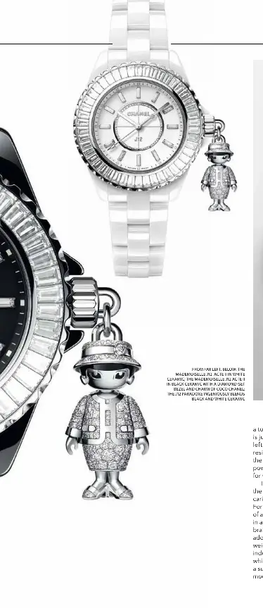  ??  ?? FROM FAR LEFT, BELOW: THE MADEMOISEL­LE J12 ACTE II IN WHITE CERAMIC; THE MADEMOISEL­LE J12 ACTE II IN BLACK CERAMIC WITH A DIAMOND-SET BEZEL AND CHARM OF COCO CHANEL; THE J12 PARADOXE INGENIOUSL­Y BLENDS BLACK AND WHITE CERAMIC