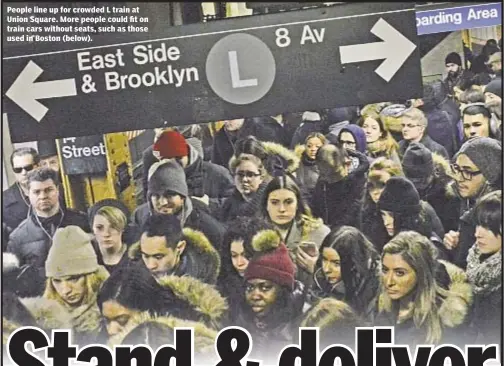  ??  ?? People line up for crowded L train at Union Square. More people could fit on train cars without seats, such as those used in Boston (below).