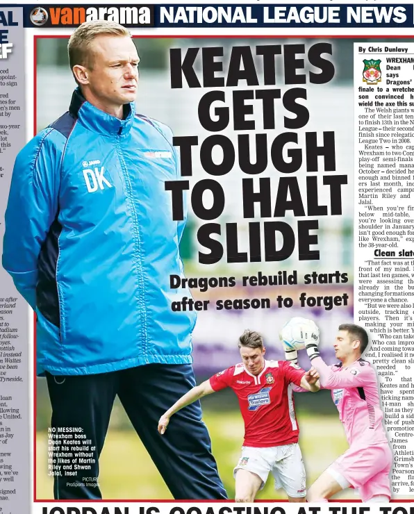  ?? PICTURE: ProSports Images ?? NO MESSING: Wrexham boss Dean Keates will start his rebuild at Wrexham without the likes of Martin Riley and Shwan Jalal, inset