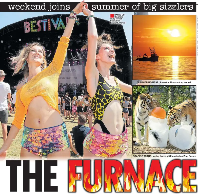  ??  ?? ®Ê
HANDS UP: Revellers enjoy rays at Bestival in Lulworth, Dorset SHIMMERING HEAT: Sunset at Hunstanton, Norfolk ROARING TRADE: Ice for tigers at Chessingto­n Zoo, Surrey