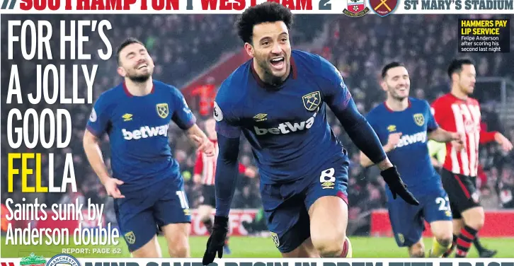  ??  ?? HAMMERS PAY LIP SERVICE Felipe Anderson after scoring his second last night