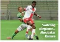  ?? ?? Switching allegiance… Aboubakar Kamara