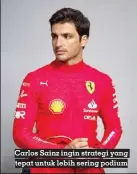  ?? ?? Carlos Sainz ingin strategi yang tepat untuk lebih sering podium