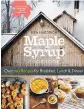  ??  ?? The Maple Syrup Cookbook Ken Haedrich