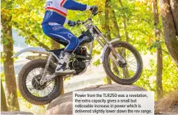  ??  ?? Power from the TLR250 was a revelation, the extra capacity gives a small but noticeable increase in power which is delivered slightly lower down the rev range.