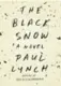  ??  ?? The Black Snow, Paul Lynch, Little, Brown, 272 pages, $28.