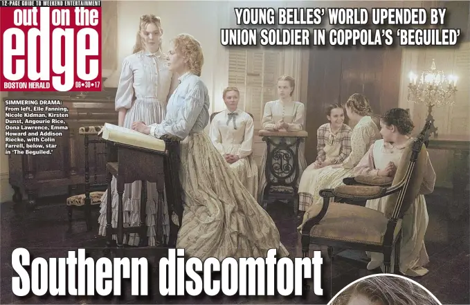  ??  ?? SIMMERING DRAMA: From left, Elle Fanning, Nicole Kidman, Kirsten Dunst, Angourie Rice, Oona Lawrence, Emma Howard and Addison Riecke, with Colin Farrell, below, star in ‘The Beguiled.’