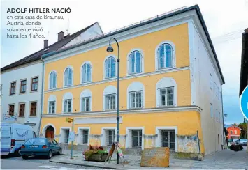  ??  ?? adolf hitler nació en esta casa de Braunau, Austria, donde solamente vivió hasta los 4 años.