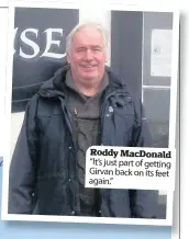  ??  ?? Roddy MacDonald “It’s just part of getting Girvan back on its feet again.”