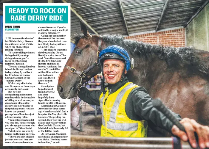  ?? Picture: COLLEEN PETCH ?? AYERS AND GRACES: Veteran jockey Darren Gauci is back on the big stage when he rides Ayers Rock in the Group 1 Victoria Derby today.