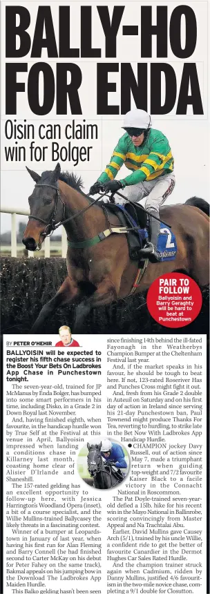  ??  ?? PAIR TO FOLLOW Ballyoisin and Barry Geraghty will be hard to beat at Punchestow­n