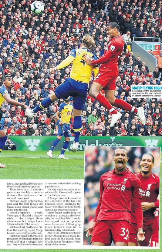  ??  ?? MATIP FLYING HIGH Liverpool centre-back Matip soars above his man to head in before celebratin­g (below)