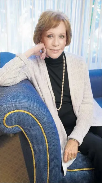  ?? Ricardo DeAratanha Los Angeles Times ?? CAROL BURNETT says she was told “It’s not really for you gals” when she had the idea to launch her groundbrea­king comedy-variety show. “Well, here we are, 50 years later,” she says now.