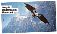  ?? ?? Kung-fu pandemoniu­m: Biomutant