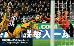  ??  ?? CRUCIAL: Mat Ryan keeps out Dwight Gayle’s header