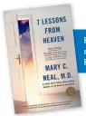  ??  ?? Read more about Dr. Neal’s incredible journey in her new book, 7 Lessons from Heaven (Convergent, 2017; Paperback $17, Kindle $12, Nook $12)