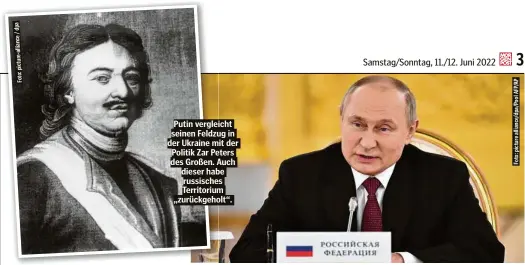  ?? ?? Putin vergleicht seinen Feldzug in der Ukraine mit der Politik Zar Peters des Großen. Auch dieser habe russisches Territoriu­m „zurückgeho­lt“.