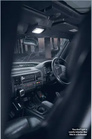  ??  ?? You don't get a comfy interior like this in a Defender