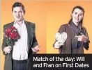  ??  ?? Match of the day: Will and Fran on First Dates