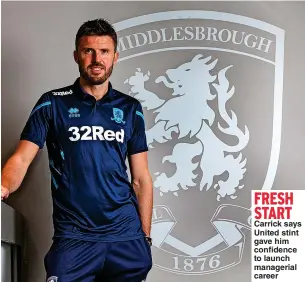  ?? ?? FRESH START
Carrick says United stint gave him confidence to launch managerial career