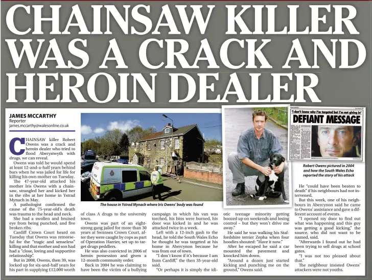  ??  ?? The house in Ystrad Mynach where Iris Owens’ body was found Robert Owens pictured in 2004 and how the South Wales Echo reported the story of his attack