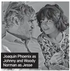  ?? ?? Joaquin Phoenix as Johnny and Woody Norman as Jesse