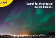  ??  ?? Search for the magical aurora borealis