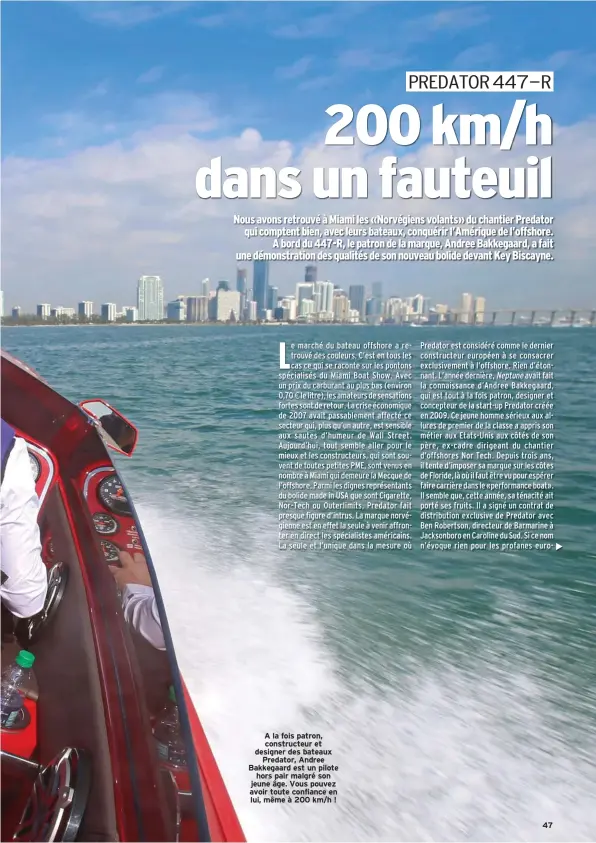  ??  ?? A la fois patron, constructe­ur et designer des bateaux Predator, Andree Bakkegaard est un pilote hors pair malgré son jeune âge. Vous pouvez avoir toute confiance en lui, même à 200 km/h ! 47