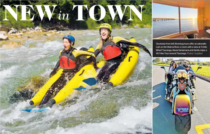  ?? ?? Clockwise from left: Riverbug tours offer an adrenalin rush on thewairoa River; a room with a view at Trinity Wharf Tauranga; Alexia Santamaria and family enjoy a V8 Trike Tour around Tauranga. Photos / Supplied