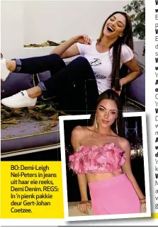  ??  ?? BO: Demi-Leigh Nel-Peters in jeans uit haar eie reeks, Demi Denim. REGS:: In ’n pienk pakkie deur Gert-Johan Coetzee.