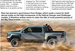  ?? PHOTO: RAM ?? Ram has learned a good lesson from Dodge, which made a name for itself almost solely on the high horsepower of the Hellcat Charger and Challenger models. It therefore makes sense to claim the title of most powerful pickup of the Big Three brands.