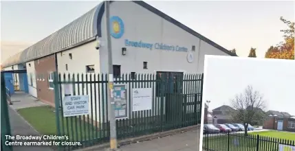  ??  ?? The Broadway Children’s Centre earmarked for closure.