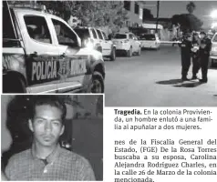  ??  ?? Pesquisa. Juan Antonio de la Rosa es buscado por la justicia. Tragedia. En la colonia Proviviend­a, un hombre enlutó a una familia al apuñalar a dos mujeres.