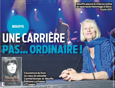  ??  ?? Couverture du livre Au coeur du showbiz Carmel Dumas et Mouffe Éditions La Presse 277 pages
Mouffe assure la mise en scène du spectacle Hommage à Gerry. 13 juin 2011