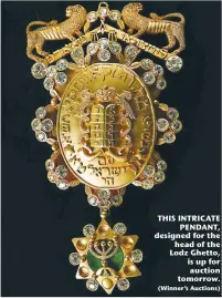  ?? (Winner’s Auctions) ?? THIS INTRICATE PENDANT, designed for the head of the Lodz Ghetto, is up for auction tomorrow.