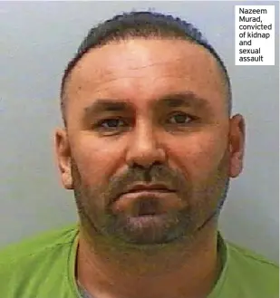  ?? ?? Nazeem Murad, convicted of kidnap and sexual assault