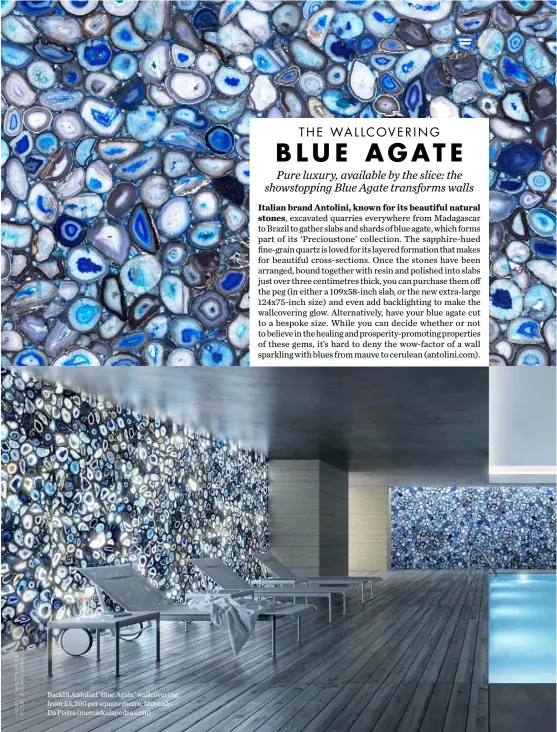  ??  ?? Backlit Antolini ‘Blue Agate’ wallcoveri­ng, from £5,200 per square metre, Mercado Da Pedra (mercadodap­edra.com)